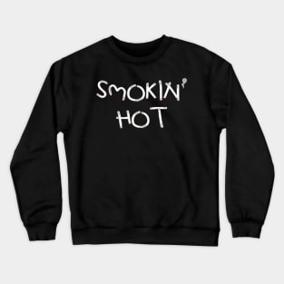 SMOKIN' HOT T-SHIRT Crewneck Sweatshirt